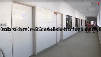 Islamabad- Cambridge requesting that O level/IGCSE exam should be allowed to start fro May 10 instead of May 15.