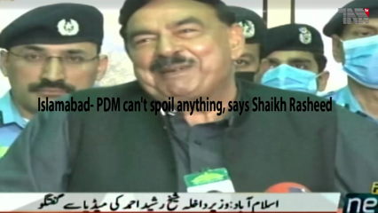 Islamabad- PDM can't spoil anything, says Shaikh Rasheed