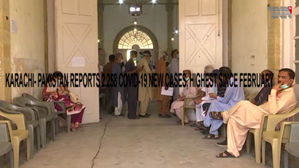 Karachi- Pakistan reports 2,258 COVID-19 new cases, highest since February