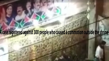 A case registered against 300 people who caused a commotion outside the shrine
