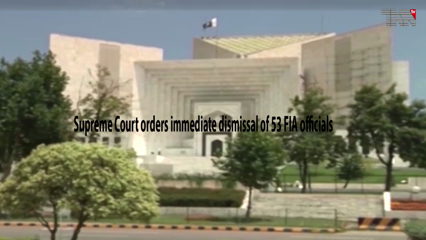 Islamabad- Supreme Court orders immediate dismissal of 53 FIA officials 