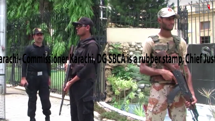 Karachi- Commissioner Karachi, DG SBCA is a rubber stamp, Chief Justice