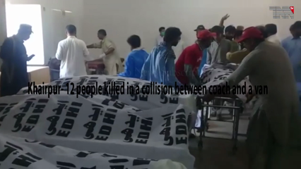 Khairpur- 12 people killed in a collision between coach and a van 