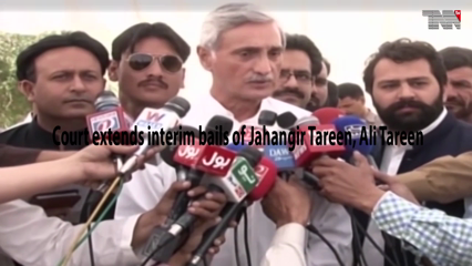 Lahore- Court extends interim bails of Jahangir Tareen, Ali Tareen