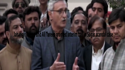 Lahore- Jahangir Tareen and Ali Tareen granted interim bail in Sugar scandal case 